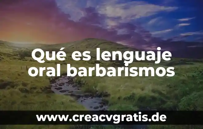 Que es la clases de comunicacion oral 4 Qué es lenguaje oral barbarismos