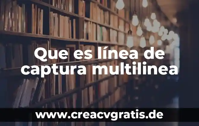 Que es la linea profesional 8 Que es línea de captura multilinea