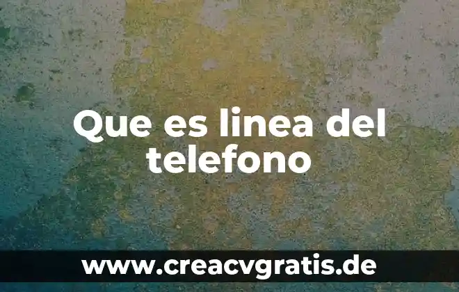 Cómo puedo comprobar un número de teléfono que es mío 3 Que es linea del telefono
