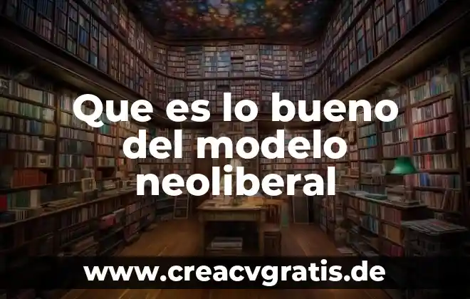 Qué es un modelo en desarrollo espiral 5 Que es lo bueno del modelo neoliberal