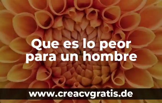 Que es peor que perder el amor de tu vida 3 Que es lo peor para un hombre
