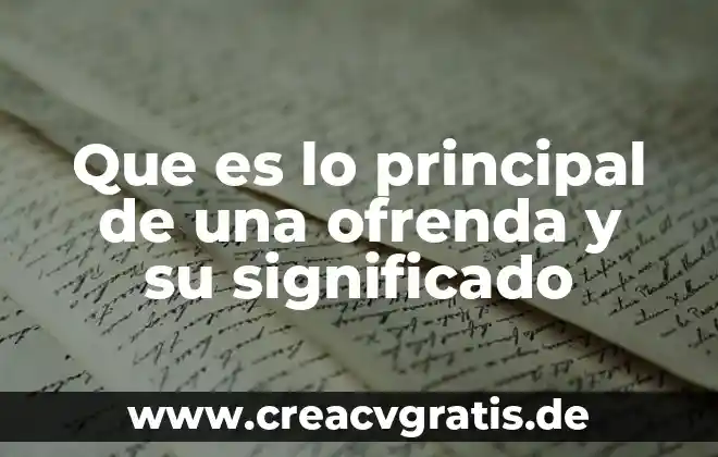 Que es ristre significado 6 Que es lo principal de una ofrenda y su significado