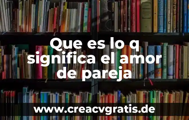 Qué es significa ancestro común 3 Que es lo q significa el amor de pareja