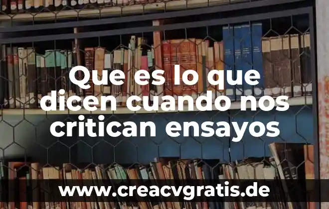Qué es el agua para qué nos sirve 7 Que es lo que dicen cuando nos critican ensayos