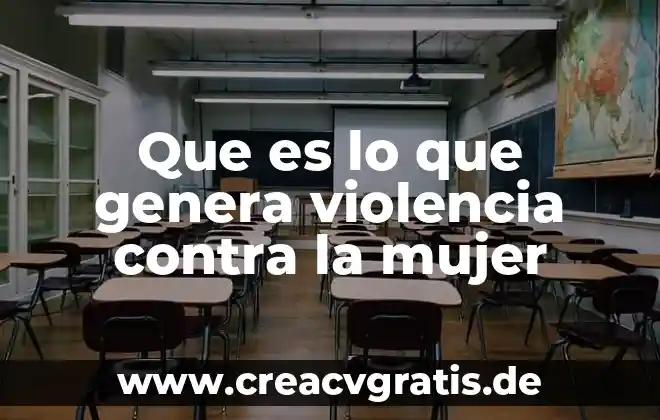 Que es ser hambreado 5 Que es lo que genera violencia contra la mujer