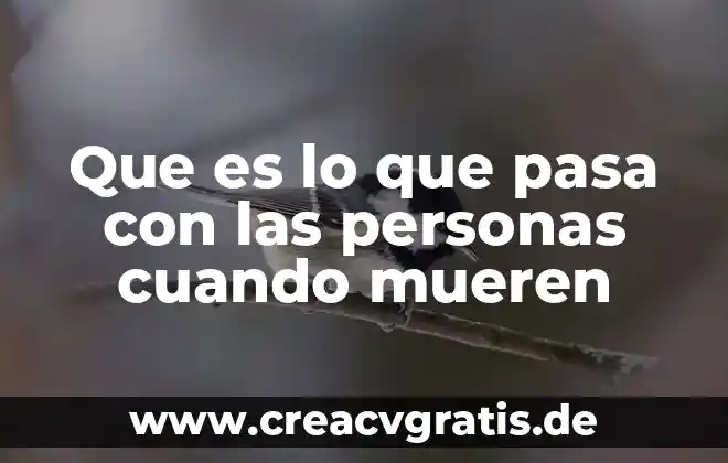 Que es combinacion de correspondencia destinados personas 3 Que es lo que pasa con las personas cuando mueren