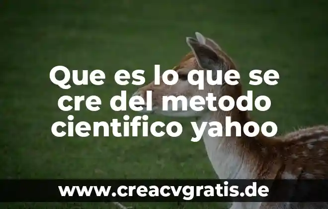 Que es estudio cientifico y tipos que existen 4 Que es lo que se cre del metodo cientifico yahoo
