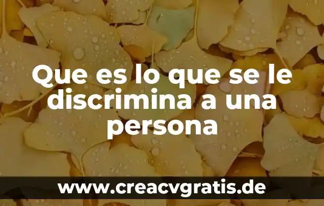 Nombre común para una persona que es wey 8 Que es lo que se le discrimina a una persona