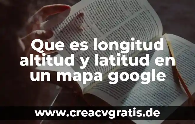 Que es la altitud en un mapa 4 Que es longitud altitud y latitud en un mapa google