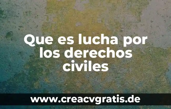 Qué es una organizaciones civiles poblanas 4 Que es lucha por los derechos civiles