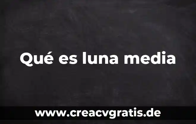 Que es la deniacion media 6 Qué es luna media