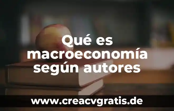 Que es el resumen de una tesis segun autores 5 Qué es macroeconomía según autores