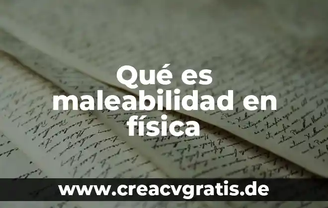 Física que es la realidad 7 Qué es maleabilidad en física