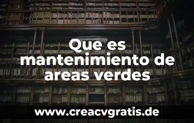 Agua de las verdes matas qué es 3 Que es mantenimiento de areas verdes