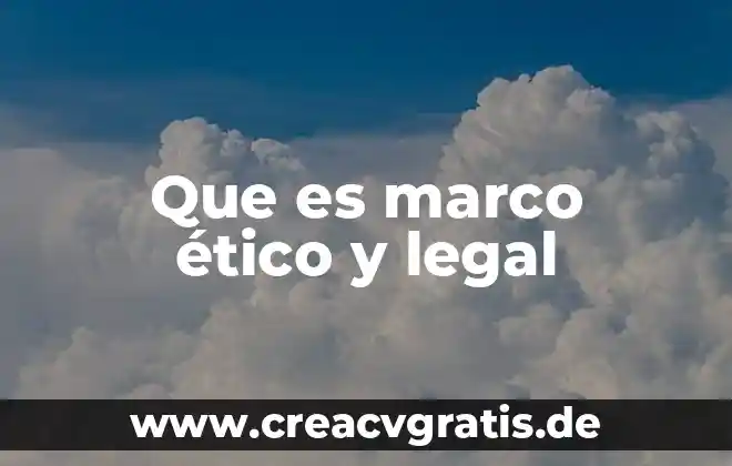 Que es un valor etico segun la rea 7 Que es marco ético y legal