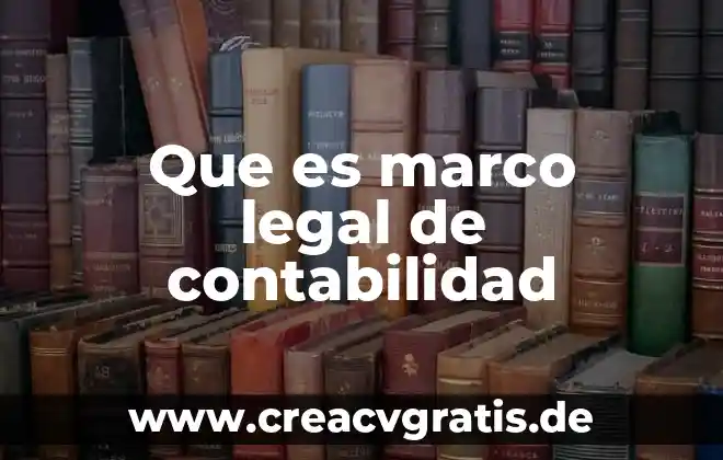 Que es la jornada legal y tipos de jornada 8 Que es marco legal de contabilidad