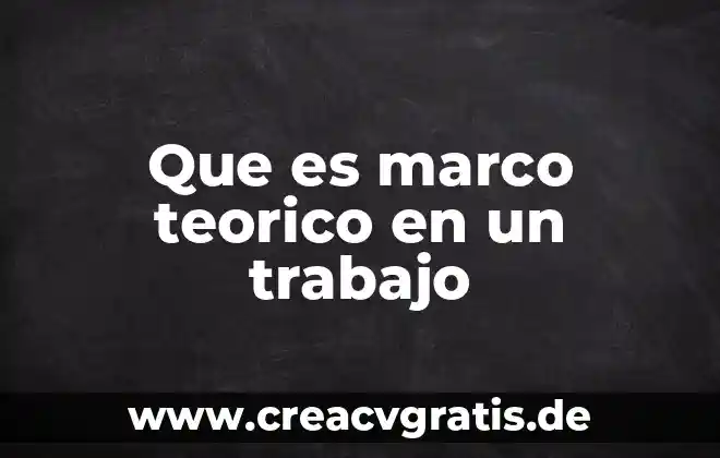 Qué es un marco teórico según definición 4 Que es marco teorico en un trabajo