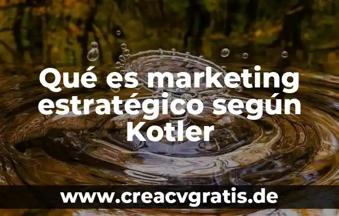 Que es el marketing entrevista phillip kotler 4 Qué es marketing estratégico según Kotler