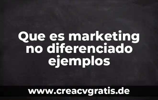 Que es la mezcla de marketing internacional 8 Que es marketing no diferenciado ejemplos