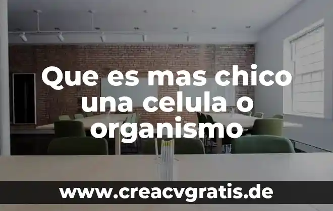 Qué es una organismo extranjeros 3 Que es mas chico una celula o organismo