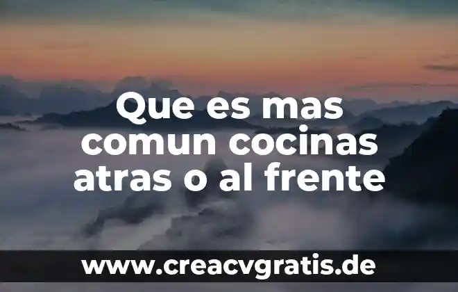 Que es mas comun un monocristal o policristal 6 Que es mas comun cocinas atras o al frente