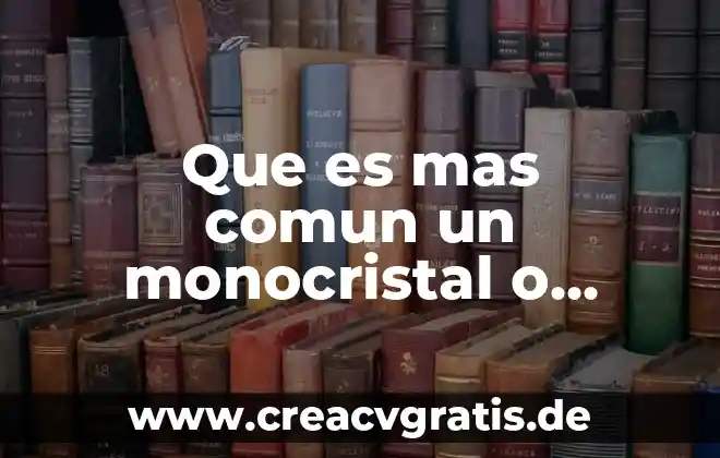 Que es aparecer en tronco comun en unison 3 Que es mas comun un monocristal o policristal