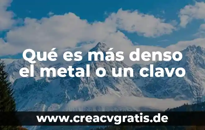 Que es mas denso el agua o el cuerpo humano 8 Qué es más denso el metal o un clavo