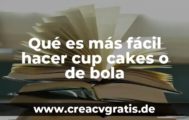 Que es mas facil de un crm 3 Qué es más fácil hacer cup cakes o de bola