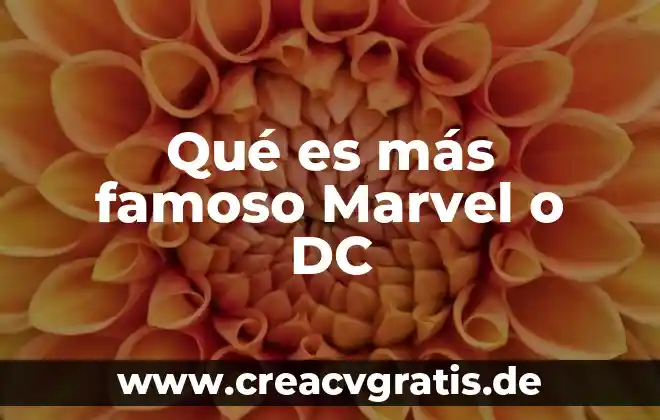 Qué es psicología de la adolescencia 8 Qué es más famoso Marvel o DC