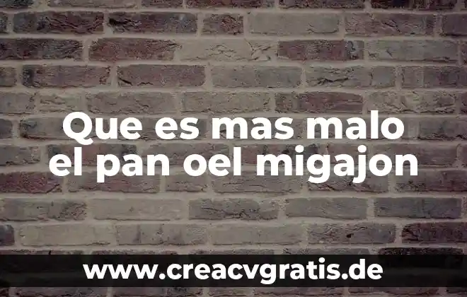 Que es estar a pan y agua 4 Que es mas malo el pan oel migajon