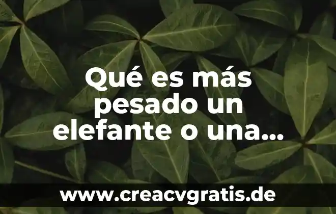 Tipo de planta que es la pata de elefante 5 Qué es más pesado un elefante o una ballena azul