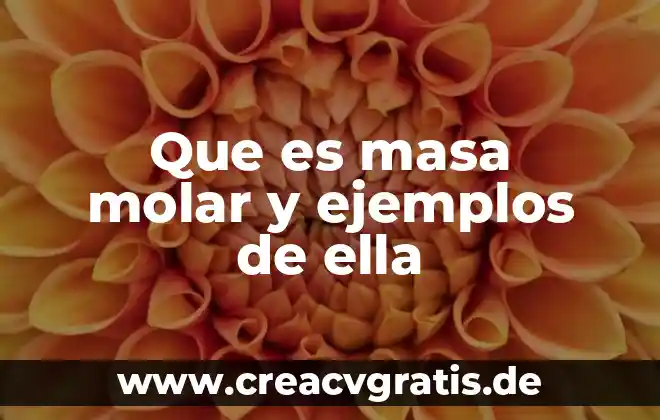 Que es la masa molar en un compuesto 7 Que es masa molar y ejemplos de ella
