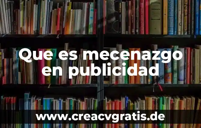 Publicidad falsas que es y ejemplos 4 Que es mecenazgo en publicidad