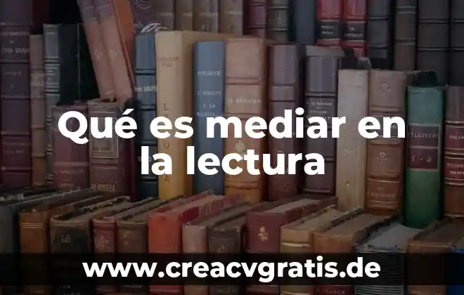Que es lectura y sus tipos 3 Qu茅 es mediar en la lectura