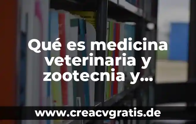 La muerte desde la medicina que es 7 Qué es medicina veterinaria y zootecnia y cuánto ganan