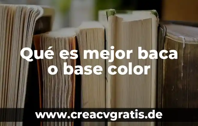 Que es color de combinacion de correspondencia en word 6 Qu茅 es mejor baca o base color