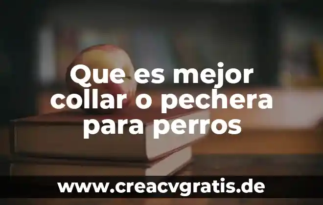Ladran los perros uno sabe que es señal jodida 5 Que es mejor collar o pechera para perros
