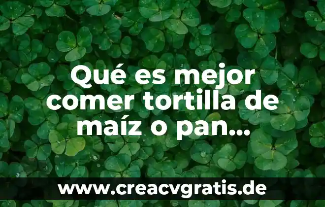 Que es estar a pan y agua 8 Qué es mejor comer tortilla de maíz o pan integral
