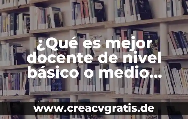 Qué es número superior 5 ¿Qué es mejor docente de nivel básico o medio superior?