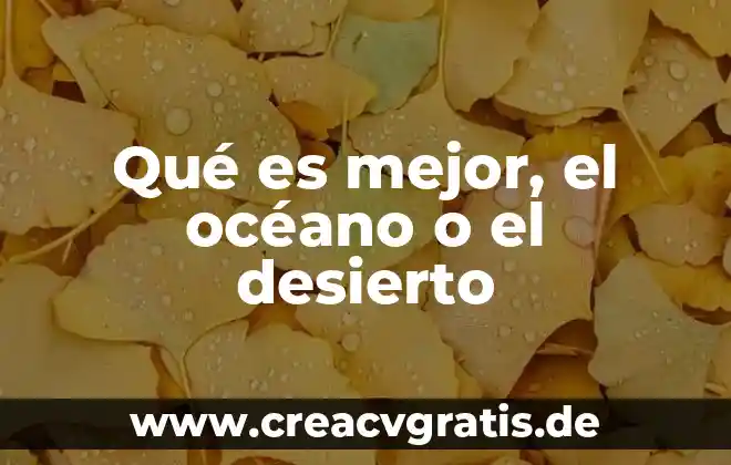 Que es el credito compuesto 4 Qué es mejor, el océano o el desierto