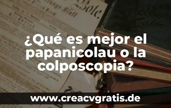 El reloj de números se dice que es 4 ¿Qué es mejor el papanicolau o la colposcopia?