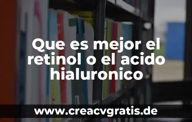 Qué es un ácido y por qué recibe ese nombre 3 Que es mejor el retinol o el acido hialuronico