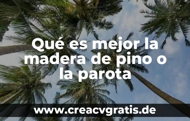 Madera que es un elemento compuesto o 7 Qué es mejor la madera de pino o la parota