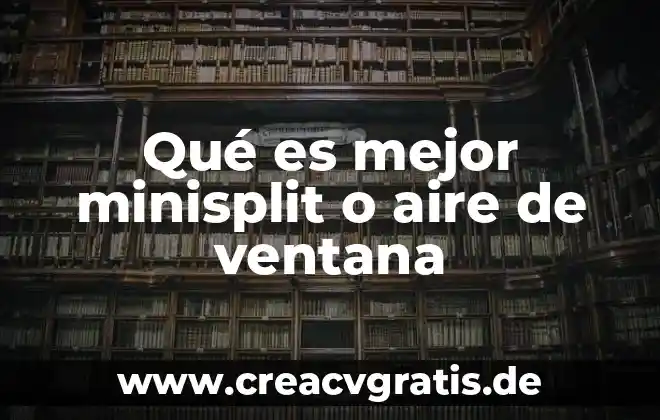 Periodo ventana que es 4 Qué es mejor minisplit o aire de ventana