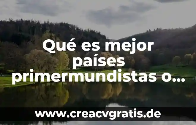 Que es economia modelos capitalista+ 4 Qu茅 es mejor pa铆ses primermundistas o tercermundistas