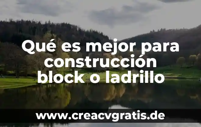 Qué es la ética en la construcción 3 Qué es mejor para construcción block o ladrillo