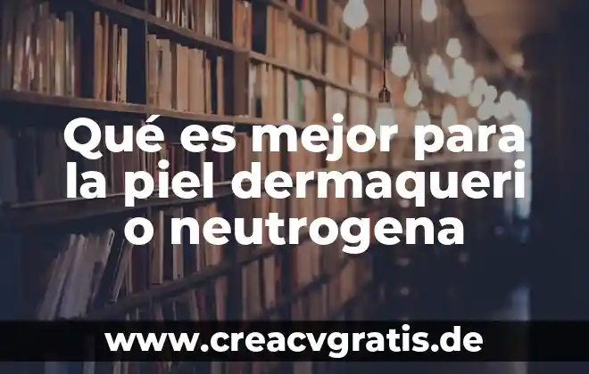 Que es mejor el peo o las rerpeticiones 4 Qué es mejor para la piel dermaqueri o neutrogena