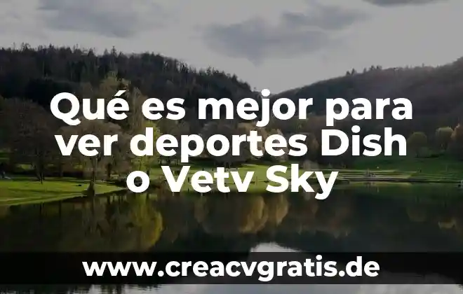 Qué es agua ligada en un alimento 6 Qué es mejor para ver deportes Dish o Vetv Sky