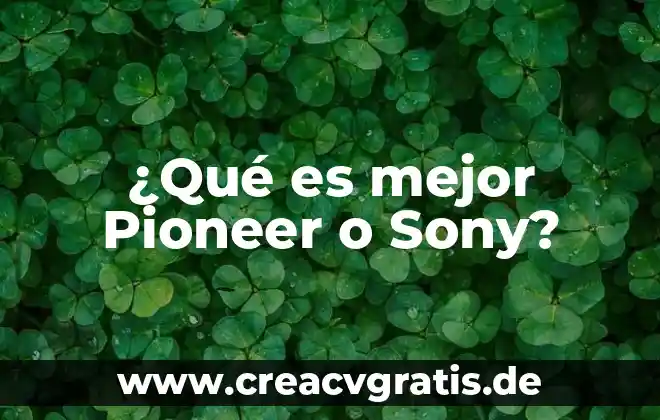 Que es lo que me hace humanol y no animal 4 ¿Qué es mejor Pioneer o Sony?