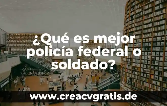 ¿Qué es la ley federal del trabajo en México? 6 ¿Qué es mejor policía federal o soldado?